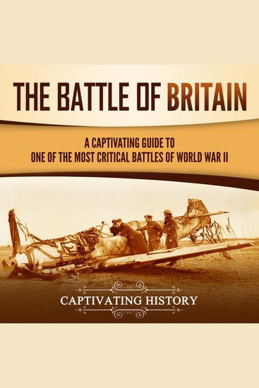 Battle of Britain The: A Captivating Guide to One of the Most Critical Battles of World War II - cover