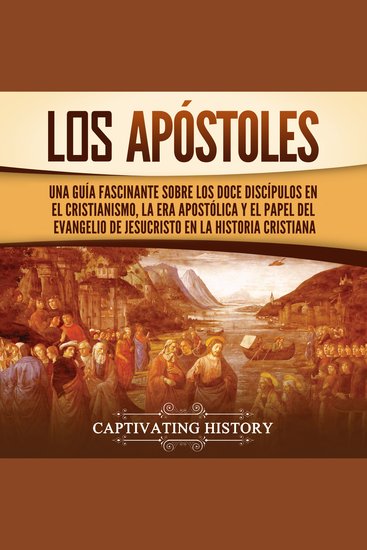 Los apóstoles: Una guía fascinante sobre los doce discípulos en el cristianismo la era apostólica y el papel del Evangelio de Jesucristo en la historia cristiana - cover
