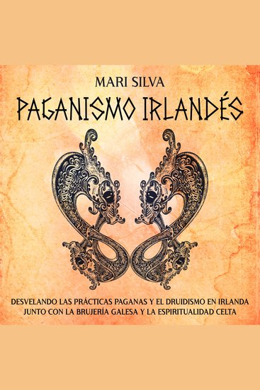 Paganismo irlandés: Desvelando las prácticas paganas y el druidismo en Irlanda junto con la brujería galesa y la espiritualidad celta - cover