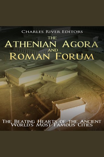 Athenian Agora and Roman Forum The: The Beating Hearts of the Ancient World’s Most Famous Cities - cover