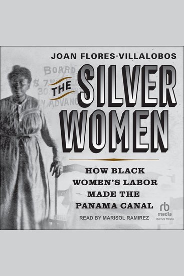 The Silver Women - How Black Women's Labor Made the Panama Canal - cover