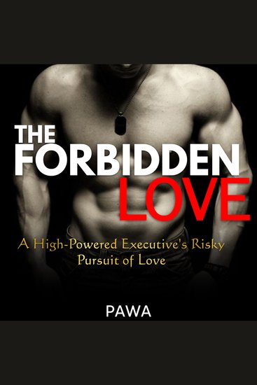 The Forbidden Love - A High-Powered Executive's Risky Pursuit of Love - cover