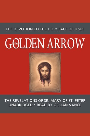 The Golden Arrow - The Autobiography and Revelations of Sr Mary of St Peter - cover