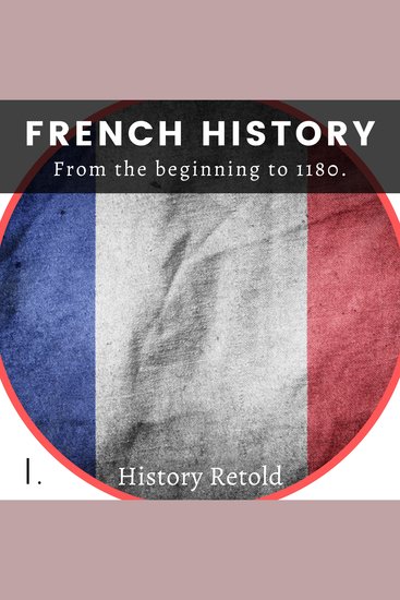 French History - From the Beginning to 1180 - cover