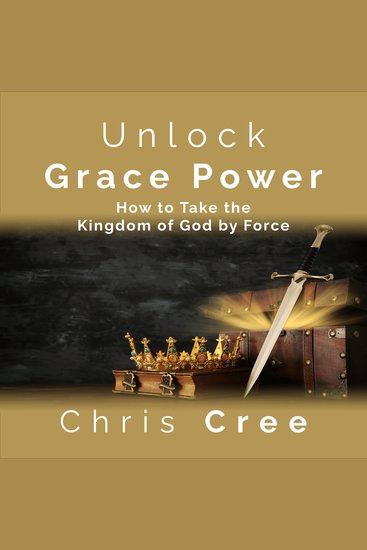 Unlock Grace Power - How to Take the Kingdom of God by Force - cover