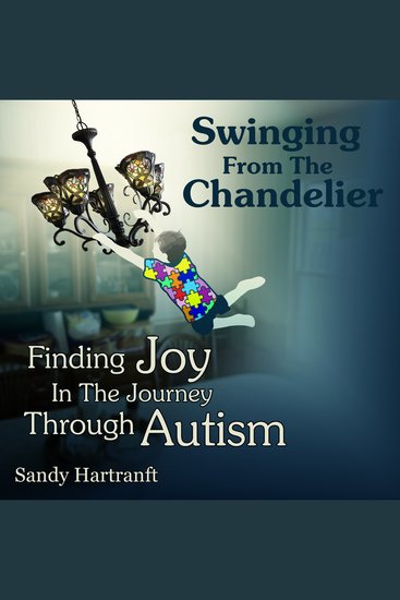 Swinging From The Chandelier - Finding Joy In The Journey Through Autism - cover