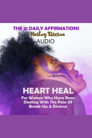Heart Heal - The 21 Heart Heal Daily Affirmations For women who have experienced pain from a break up or a divorce - cover