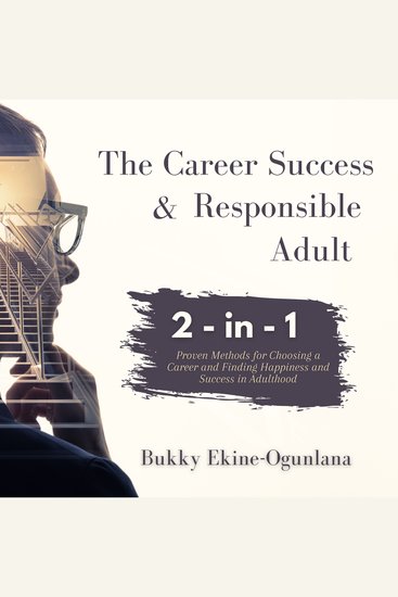 The Career Success and Responsible Adult - Proven Methods for Choosing a Career and Finding Happiness and Success in Adulthood - cover