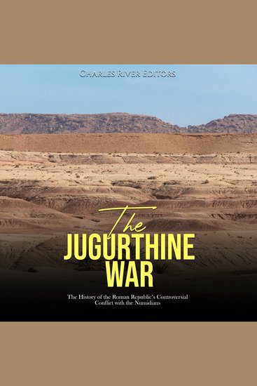 Jugurthine War The: The History of the Roman Republic’s Controversial Conflict with the Numidians - cover