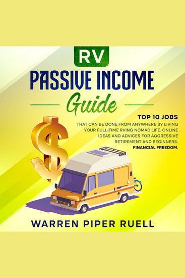 Rv Passive Income Guide - Top 10 Jobs That Can Be Done from Anywhere by Living your Full-Time RVing Nomad Life Online Ideas and Advices for Aggressive Retirement and Beginners Financial Freedom - cover