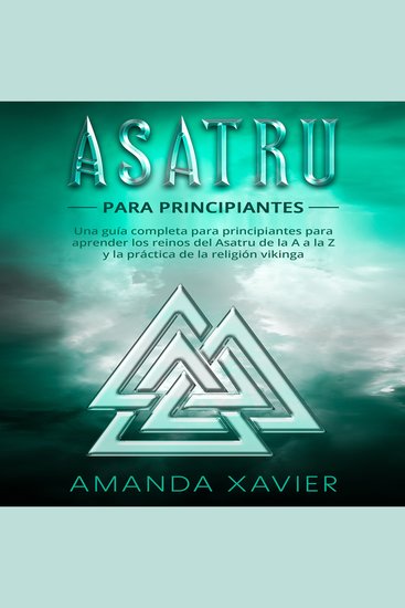 Asatru para principiantes - Una guía completa para principiantes para aprender los reinos del Asatru de la A a la Z y la práctica de la religión vikinga - cover