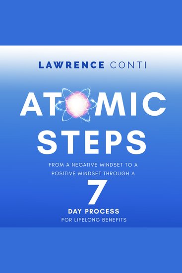 Atomic Steps - From a Negative Mindset To A Positive Mindset Through a Seven-Day Process For Lifelong Benefits - cover