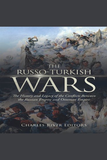 Russo-Turkish Wars The: The History and Legacy of the Conflicts Between the Russian Empire and Ottoman Empire - cover