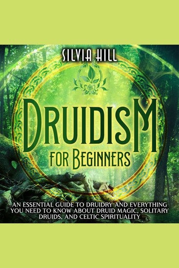 Druidism for Beginners: An Essential Guide to Druidry and Everything You Need to Know about Druid Magic Solitary Druids and Celtic Spirituality - cover