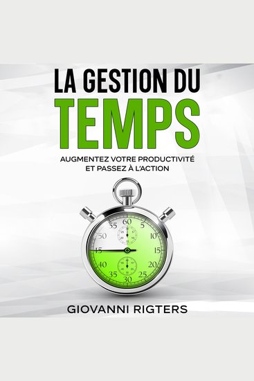La gestion du temps - Augmentez votre productivité et passez à l’action - cover