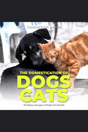 Domestication of Dogs and Cats The: The History and Legacy of People’s Favorite Pets - cover