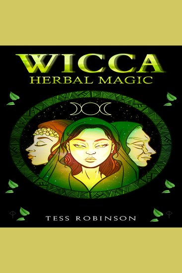 WICCA HERBAL MAGIC - Find Out How to Harness the Energy of Plants for Use in Wiccan Spells and Rituals (2022 Guide for Beginners) - cover