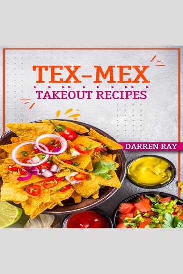 Tex-Mex Takeout Recipes - Homemade Tex-Mex Recipes You Should Try (2022 Cookbook for Beginners) - cover
