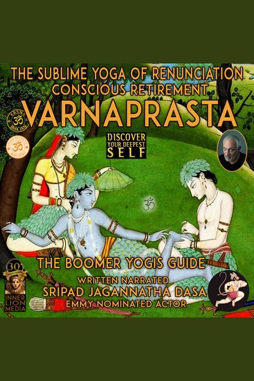 Varnaprast The Sublime Yoga Of Renunciation - Conscious Retirement The Boomer Yogi's Guide - cover