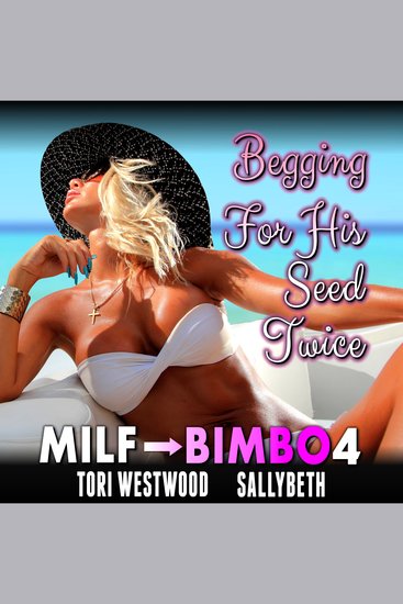 Begging For His Seed Twice : MILF To Bimbo 4 (Milf Erotica Bimbofication Erotica Breeding Erotica) - cover