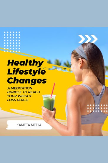 Healthy Lifestyle Changes: A Meditation Bundle to Reach Your Weight Loss Goals - cover