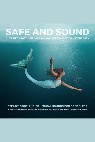 SAFE AND SOUND - Sleep Like A Baby Heal Insomnia Overcome Anxiety Calm Your Body - Steady Soothing Spherical Sounds For Deep Sleep - cover