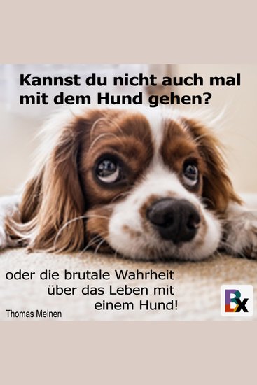 Kannst du nicht auch mal mit dem Hund gehen? - oder die brutale Wahrheit über das Leben mit einem Hund - cover