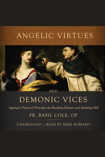 Angelic Virtues and Demonic Vices - Aquinas's Practical Principles for Reaching Heaven and Avoiding Hell - cover