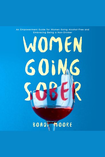 Women Going Sober - An Empowerment Guide for Women Going Alcohol-Free and Embracing Being a Non-Drinker - cover