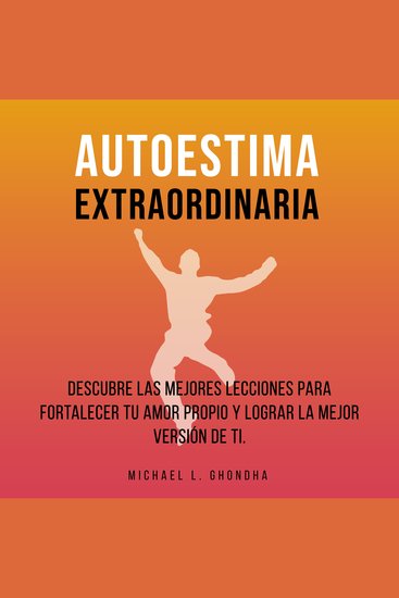 Autoestima Extraordinaria: Descubre Las Mejores Lecciones Para Fortalecer Tu Amor Propio y Lograr La Mejor Versión De Ti - cover