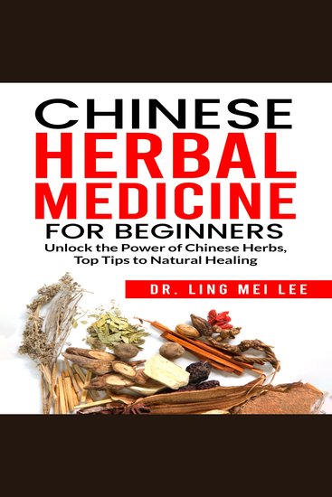Chinese Herbal Medicine for Beginners - Unlock the Power of Chinese Herbs Top Tips to Natural Healing - cover