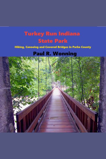 Turkey Run Indiana State Park - Hiking Canoeing and Covered Bridges in Parke County - cover