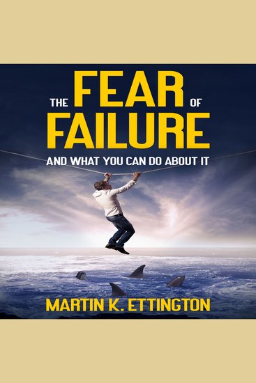 The Fear of Failure - And What You Can Do About It - cover