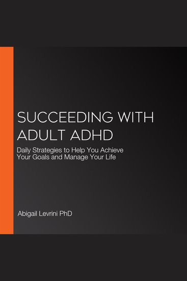 Succeeding With Adult ADHD - Daily Strategies to Help You Achieve Your Goals and Manage Your Life - cover