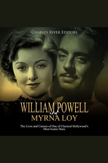 William Powell and Myrna Loy: The Lives and Careers of One of Classical Hollywood’s Most Iconic Duos - cover