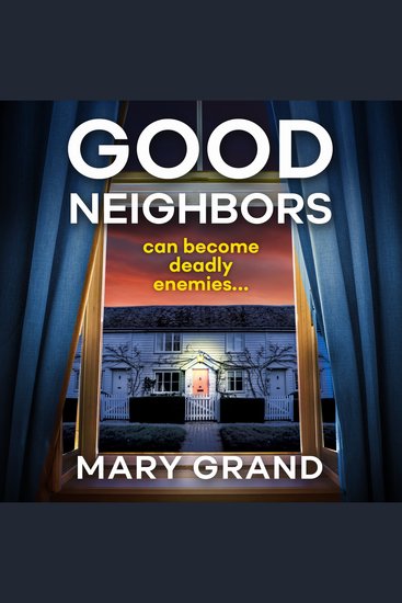 Good Neighbors - A page-turning psychological mystery from Mary Grand - cover