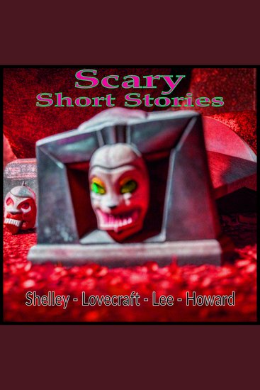 Scary Short Stories - Shelley - Lovecraft - Lee - Howard - cover