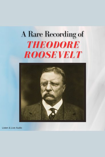 A Rare Recording of Theodore Roosevelt - cover
