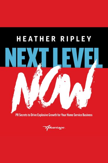 Next Level Now - PR Secrets to Drive Explosive Growth for Your Home Service Business - cover