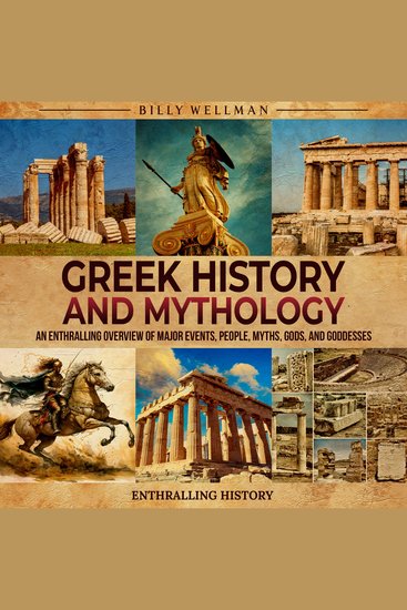 Greek History and Mythology: An Enthralling Overview of Major Events People Myths Gods and Goddesses - cover