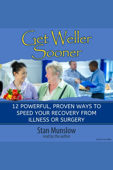 Get Weller Sooner - 12 Powerful Proven Ways to Speed and Improve Your Recovery from Illness or Surgery - cover