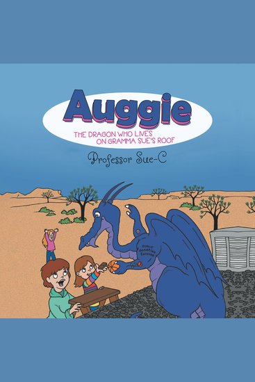Auggie the Dragon: Who Lives on Gramma Sue's Roof by Professor Sue-C - cover