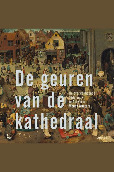 De geuren van de kathedraal - De overweldigende 16de eeuw in Antwerpen - cover