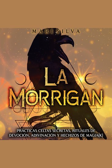 La Morrigan: Prácticas celtas secretas rituales de devoción adivinación y hechizos de magia(k) - cover