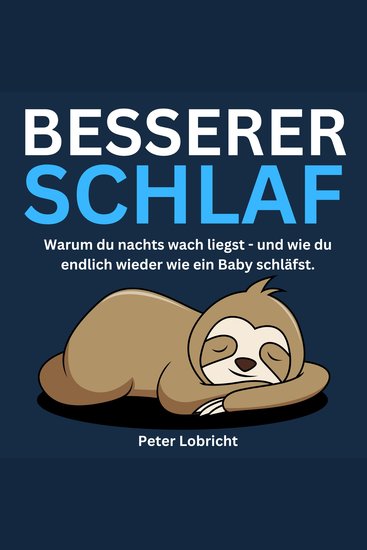Besserer Schlaf - Warum du nachts wach liegst und wie du endlich wieder wie ein Baby schläfst - cover