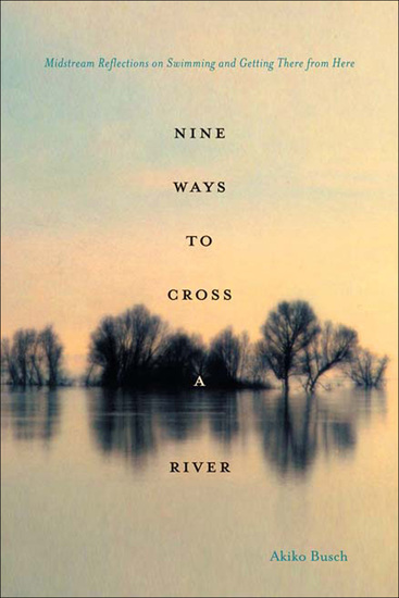 Nine Ways to Cross a River - Midstream Reflections on Swimming and Getting There from Here - cover