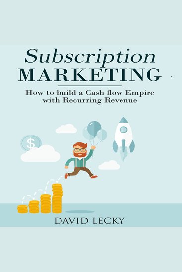 Subscription Marketing - How to Build a Cash Flow Empire with Recurring Revenue - cover