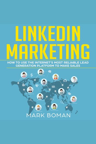LinkedIn Marketing - How to Use the Internet's Most Reliable Lead Generation Platform to Make Sales - cover