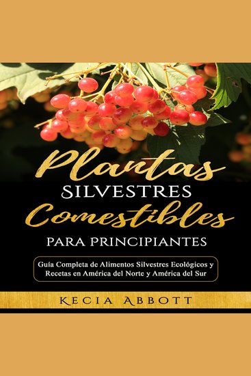 PLANTAS SILVESTRES COMESTIBLES PARA PRINCIPIANTES - Guía Completa de Alimentos Silvestres Ecológicos y Recetas en América del Norte y América del Sur - cover