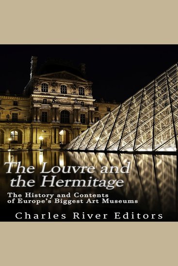 Louvre and the Hermitage The: The History and Contents of Europe’s Biggest Art Museums - cover